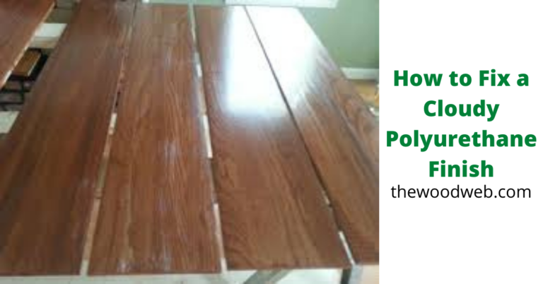 How to Fix a Cloudy Polyurethane Finish