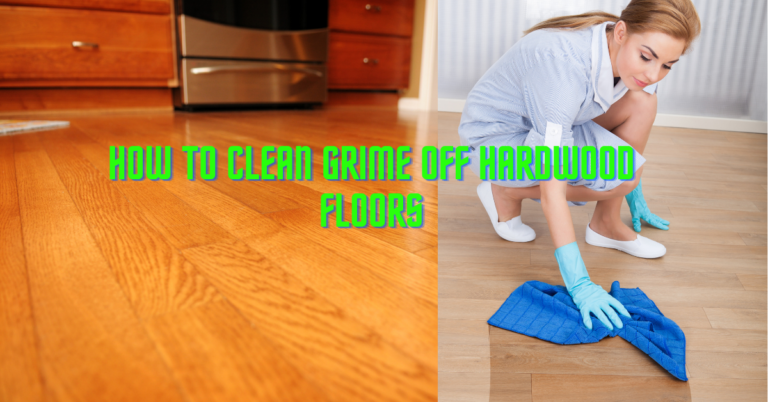 How To Clean Grime Off Hardwood Floors