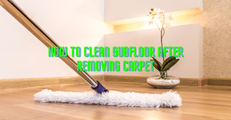 How To Clean Subfloor After Removing Carpet