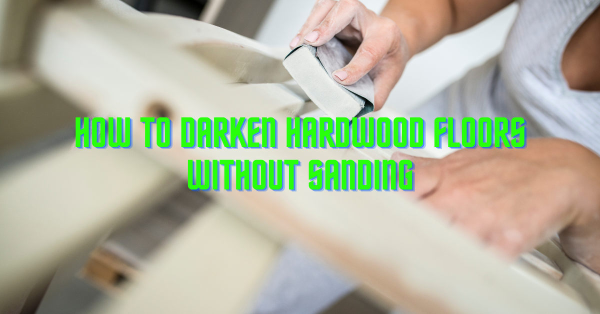 How To Darken Hardwood Floors Without Sanding (1)