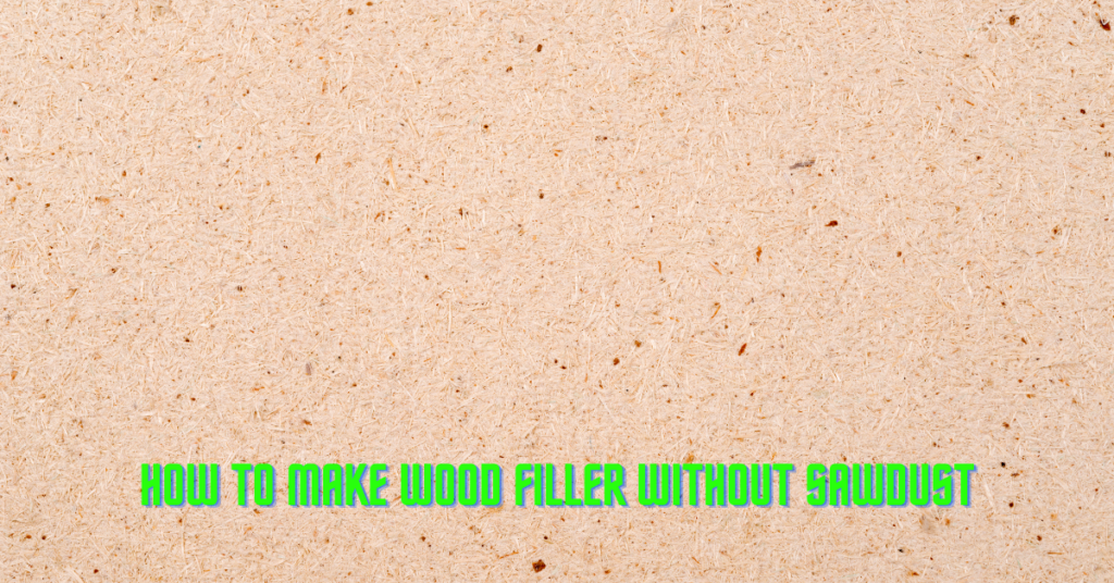 How To Make Wood Filler Without Sawdust