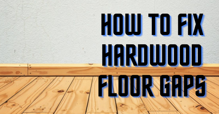 How To Fix Hardwood Floor Gaps