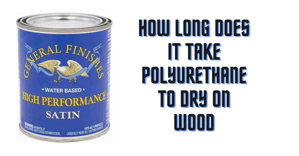 How Long Does It Take Polyurethane To Dry On Wood - Thewoodweb